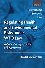 L. Gruszczynski, Regulating Health and Environmental Risks under WTO Law