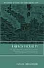 Sanam S. Haghighi, Energy Security. The External Legal Relations of the European Union with Major Oil and Gas Supplying Countries