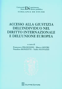 F. Francioni, M. Gestri, N. Ronzitti, T. Scovazzi (eds.), 'Accesso alla giustizia dell'individuo nel diritto internazionale e dell'Unione Europea'