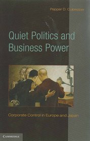 Quiet Politics and Business Power: Corporate Control in Europe and Japan