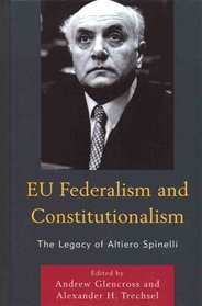 EU Federalism and Constitutionalism. The legacy of Altiero Spinelli