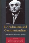 EU Federalism and Constitutionalism. The legacy of Altiero Spinelli