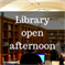 Library open afternoon