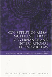 Constitutionalism, Multilevel Trade and International Economic Law
