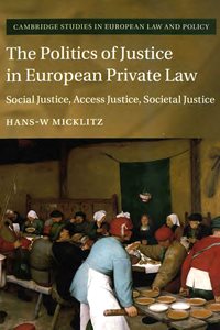 The politics of justice in European private law: social justice, access justice, societal justice