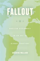 Fallout: nuclear diplomacy in an age of global fracture, Grégoire Mallard, University of Chicago Press, 2014.